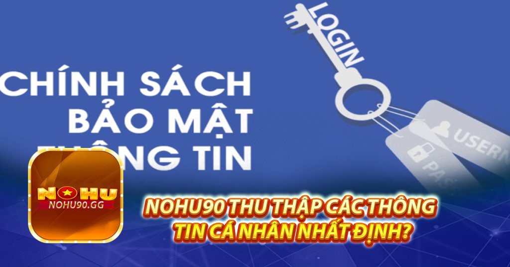 Nohu90 thu thập các thông tin cá nhân nhất định?