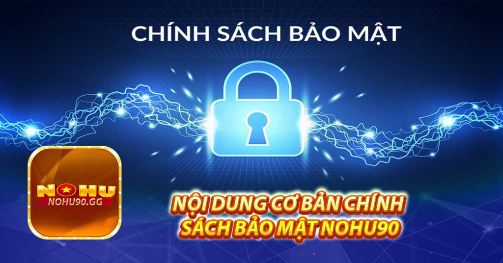 Nội dung cơ bản chính sách bảo mật Nohu90