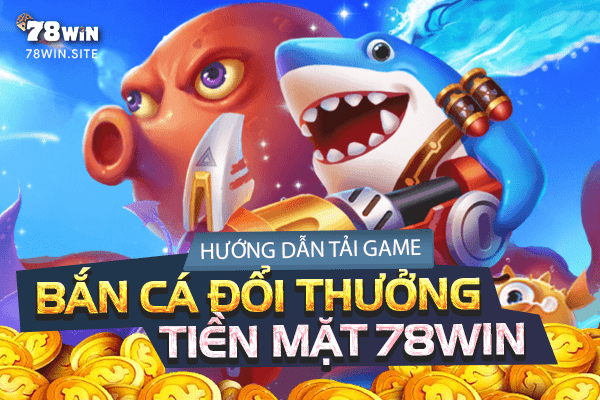 Hướng dẫn anh em tải game bắn cá đổi thưởng tiền mặt